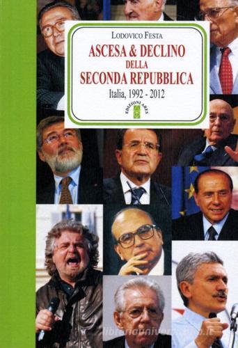 Ascesa & declino della Seconda Repubblica. Dal 1992 al 2012 di Lodovico Festa edito da Ares