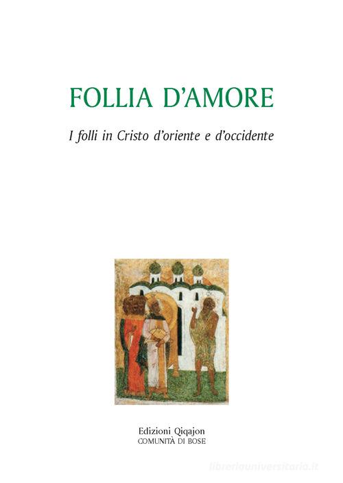 Follia d'amore. I folli in Cristo d'Oriente e d'Occidente edito da Qiqajon