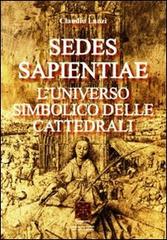Sedes sapientiae. L'universo simbolico delle cattedrali di Claudio Lanzi edito da Simmetria Edizioni