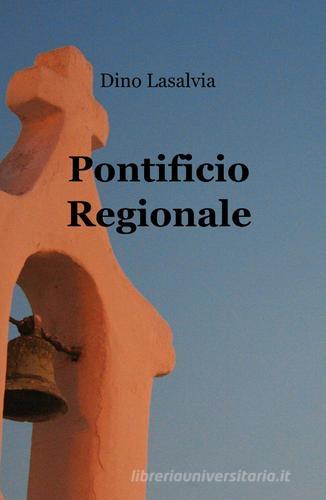 Pontificio regionale di Dino Lasalvia edito da Pubblicato dall'Autore