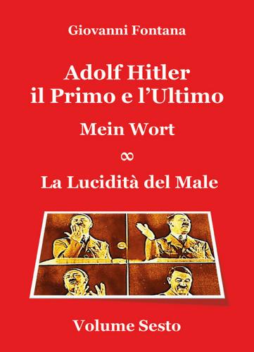 Adolf Hitler. Il primo e l'ultimo vol.6 di Giovanni Fontana edito da Youcanprint