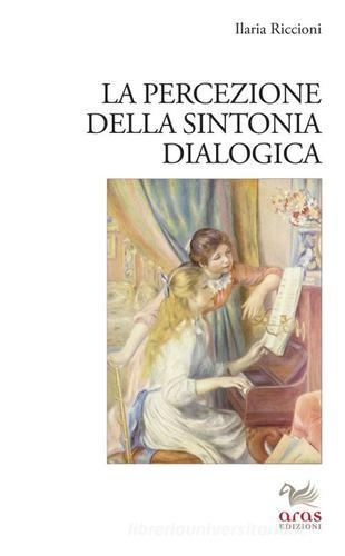 La percezione della sintonia dialogica di Ilaria Riccioni edito da Aras Edizioni