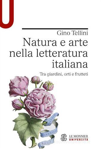 Natura e arte nella letteratura italiana. Tra giardini, orti e frutteti di Gino Tellini edito da Mondadori Education
