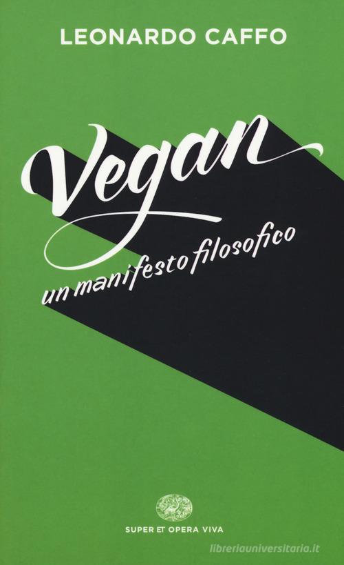 Vegan. Un manifesto filosofico di Leonardo Caffo edito da Einaudi