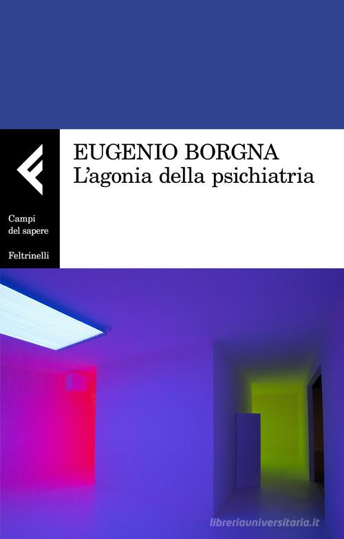 L' agonia della psichiatria di Eugenio Borgna edito da Feltrinelli