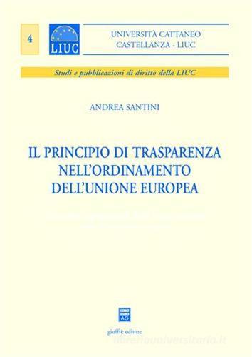Il principio di trasparenza nell'ordinamento dell'Unione europea di Andrea Santini edito da Giuffrè