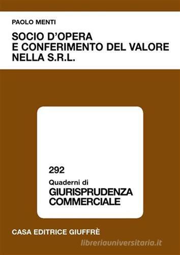 Socio d'opera e conferimento del valore nella Srl di Paolo Menti edito da Giuffrè