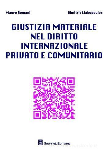 Giustizia materiale nel diritto internazionale privato e comunitario di Mauro Romani, Dimitris Liakopoulos edito da Giuffrè