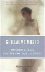 Quando si ama non scende mai la notte di Guillaume Musso edito da BUR Biblioteca Univ. Rizzoli