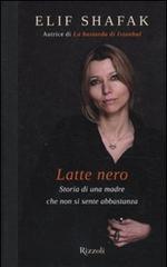 Latte nero. Storia di una madre che non si sente abbastanza di Elif Shafak edito da Rizzoli