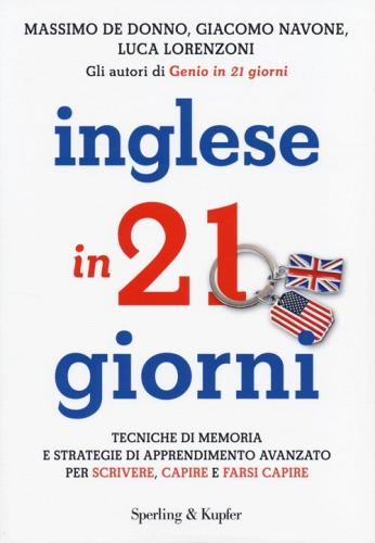 Inglese in 21 giorni. Tecniche di memoria e strategie di apprendimento avanzato per scrivere, capire e farsi capire di Massimo De Donno, Giacomo Navone, Luca Lorenzoni edito da Sperling & Kupfer