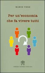 Per un'economia che fa vivere tutti di Mario Toso edito da Libreria Editrice Vaticana