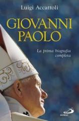 Giovanni Paolo. La prima biografia completa di Luigi Accattoli edito da San Paolo Edizioni