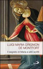 Il segreto di Maria e altri scritti di Louis-Marie (santo) Grignion de Montfort edito da San Paolo Edizioni