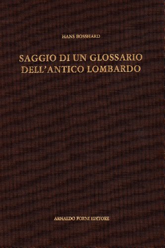 Saggio di un glossario dell'antico lombardo di Hans Bosshard edito da Forni
