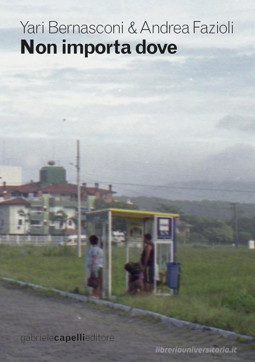 Non importa dove di Yari Bernasconi, Andrea Fazioli edito da GCE