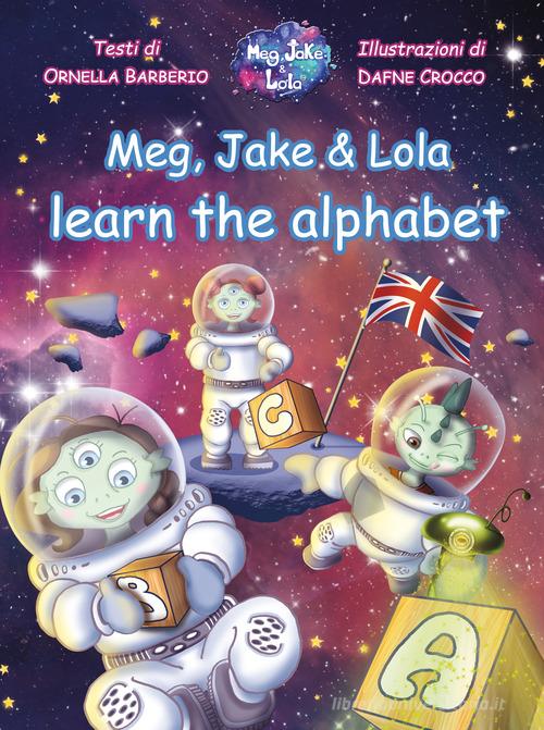 Meg, Jake & Lola learn the alphabet di Ornella Barberio edito da Youcanprint