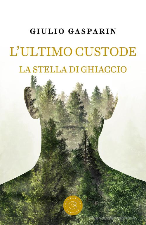 L' ultimo custode. La stella di ghiaccio di Giulio Gasparin edito da bookabook