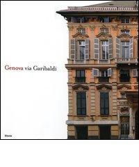 Genova via Garibaldi. Ediz. italiana e inglese di Piero Migliorisi, Piero Boccardo edito da Mondadori Electa