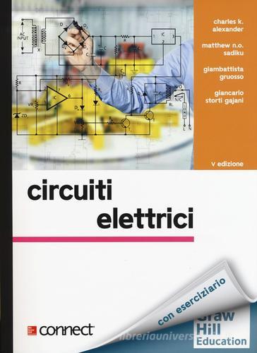 Circuiti elettrici di Charles K. Alexander, Matthew N. O. Sadiku, Giambattista Gruosso edito da McGraw-Hill Education