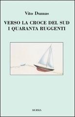 Verso la Croce del Sud. I quaranta ruggenti di Vito Dumas edito da Ugo Mursia Editore