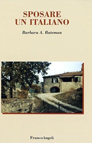 Sposare un italiano di Barbara A. Bateman edito da Franco Angeli