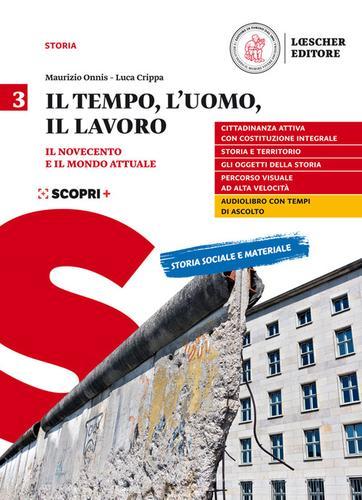 Il tempo, l'uomo, il lavoro. Per il triennio delle Scuole superiori. Con e-book. Con espansione online vol.3 di Maurizio Onnis, Luca Crippa edito da Loescher