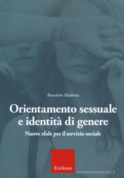 Orientamento sessuale e identità di genere. Nuove sfide per il servizio sociale di Benedetto Madonia edito da Erickson