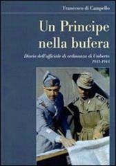 Un principe nella bufera. Diario dell'ufficiale di ordinanza di Umberto 1943-1944 di Francesco Di Campello edito da Le Lettere