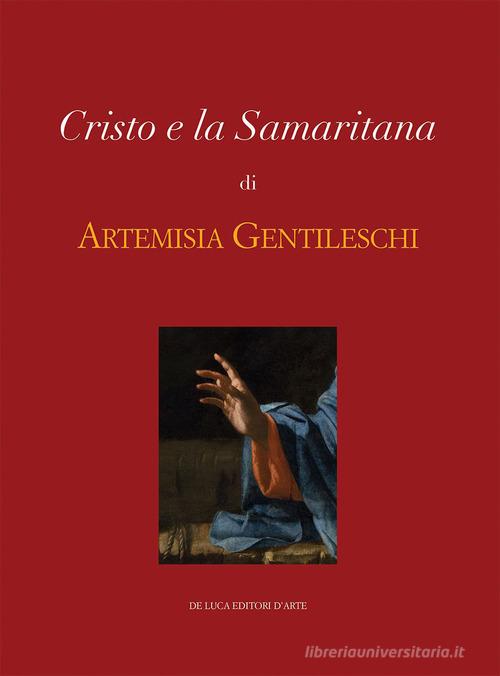Cristo e la Samaritana di Artemisia Gentileschi. Ediz. a colori edito da De Luca Editori d'Arte