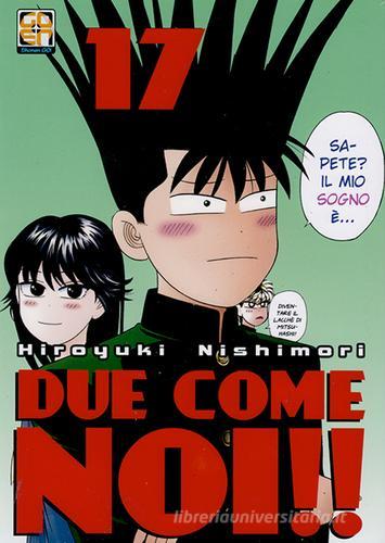 Due come noi!! vol.17 di Hiroyuki Nishimori edito da Goen