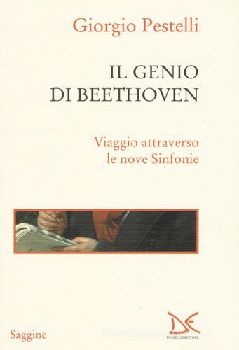 Il genio di Beethoven. Viaggio attraverso le nove Sinfonie di Giorgio Pestelli edito da Donzelli