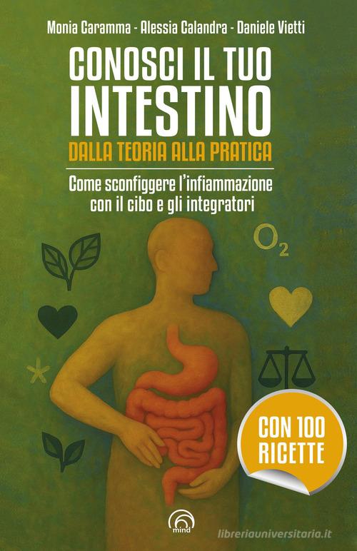 Conosci il tuo intestino. Dalla teoria alla pratica di Monia Caramma, Alessia Calandra, Daniele Vietti edito da Mind Edizioni