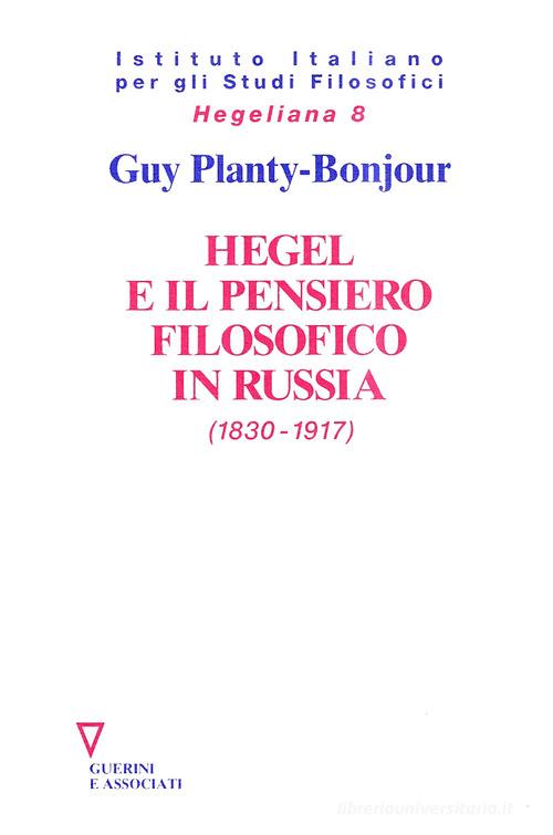 Hegel e il pensiero filosofico in Russia (1830-1917) di Guy Planty Bonjour edito da Guerini e Associati