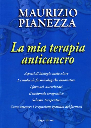 La mia terapia anticancro. Ediz. illustrata di Maurizio Pianezza edito da ERGA