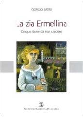 La zia Ermellina. Cinque storie da non credere di Giorgio Batini edito da Polistampa