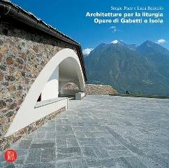 Architetture per la liturgia. Opere di Gabetti e Isola di Luca Reinerio, Sergio Pace edito da Skira