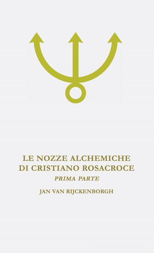 Le nozze alchemiche di Cristiano Rosacroce vol. 1 di Jan Van Rijckenborgh edito da Lectorium Rosicrucianum