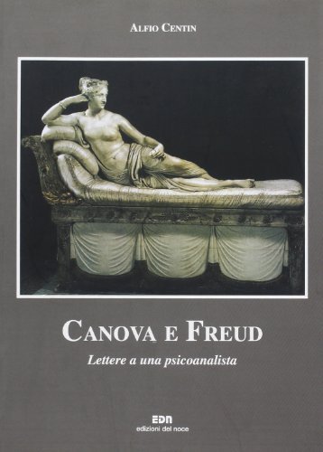 Canova e Freud. Lettere a una psicoanalista di Alfio Centin edito da Edizioni del Noce