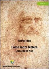 L' omo sanza lettera. Leonardo da Vinci di Pietro Seddio edito da Montecovello