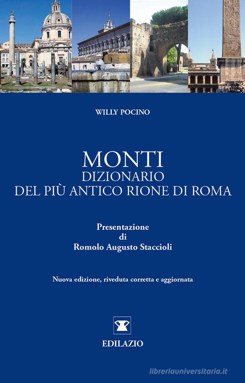 Monti. Dizionario del più antico rione di Roma di Willy Pocino edito da Edilazio