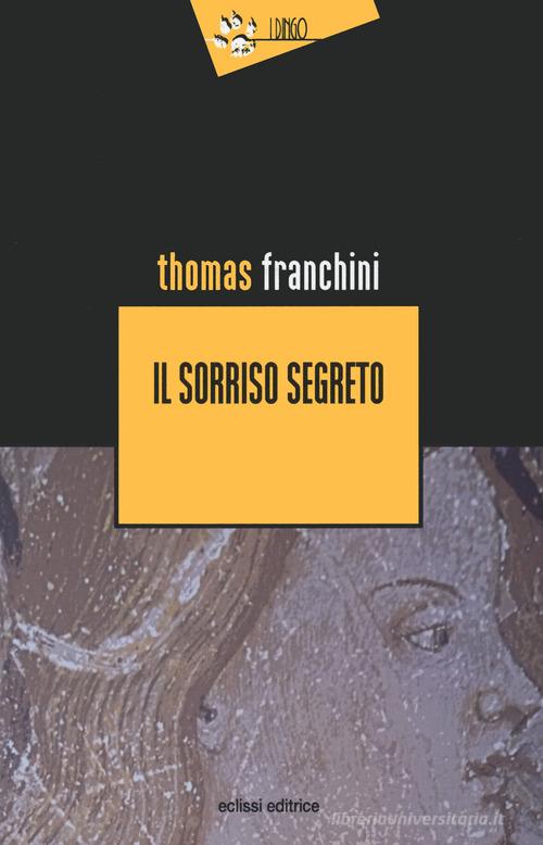 Libro Il sorriso segreto di Thomas Franchini I Dingo di Eclissi