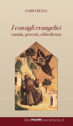 I consigli evangelici. Castità, povertà, obbedienza di Dario Rezza edito da Edizioni Palumbi