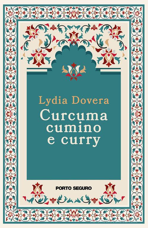Curcuma, cumino e curry di Lydia Dovera edito da Porto Seguro