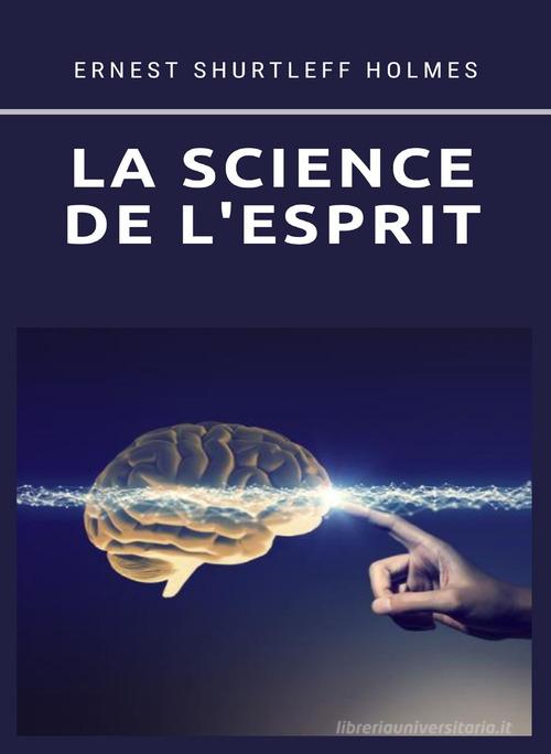 La science de l'esprit. Nuova ediz. di Ernest Shurtleff Holmes edito da Alemar