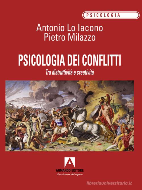 Psicologia dei conflitti di Antonio Lo Iacono, Pietro Milazzo edito da Armando Editore