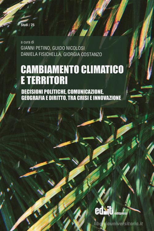 Cambiamento climatico e territori. Decisioni politiche, comunicazione, geografia e diritto, tra crisi e innovazione edito da editpress
