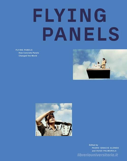 Flying panels. How concrete panels changed the world edito da Dom Publishers