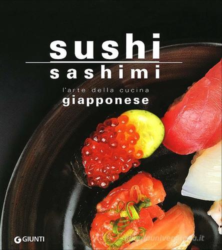 Sushi sashimi. L'arte della cucina Giapponese di Rosalba Gioffrè, Kuroda Keisuke edito da Giunti Editore