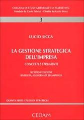 La gestione strategica dell'impresa. Concetti e strumenti di Lucio Sicca edito da CEDAM